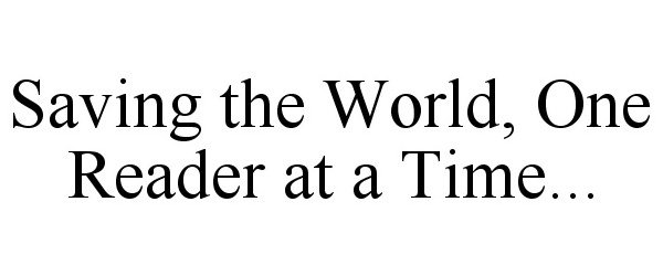 Trademark Logo SAVING THE WORLD, ONE READER AT A TIME...