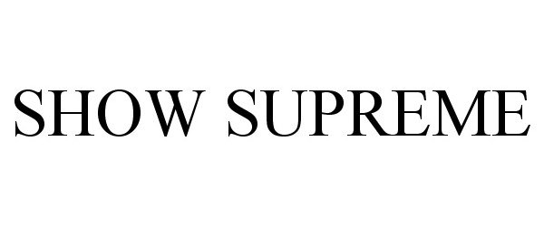 Trademark Logo SHOW SUPREME