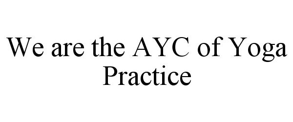  WE ARE THE AYC OF YOGA PRACTICE