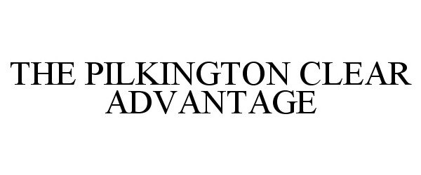  THE PILKINGTON CLEAR ADVANTAGE