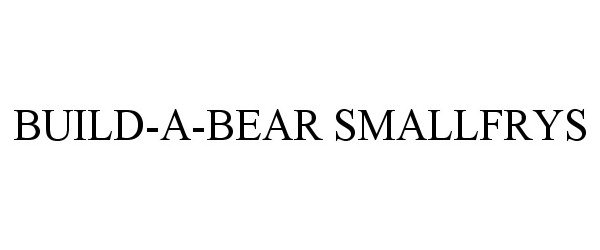 Trademark Logo BUILD-A-BEAR SMALLFRYS