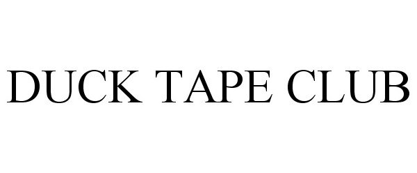 Trademark Logo DUCK TAPE CLUB