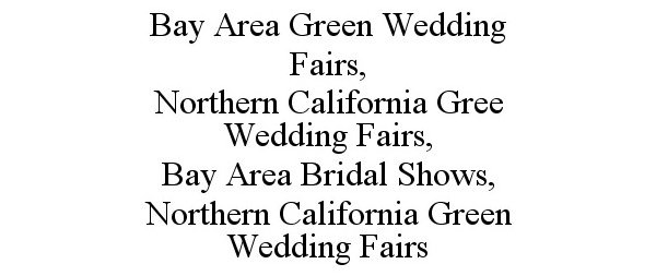 Trademark Logo BAY AREA GREEN WEDDING FAIRS, NORTHERN CALIFORNIA GREE WEDDING FAIRS, BAY AREA BRIDAL SHOWS, NORTHERN CALIFORNIA GREEN WEDDING F