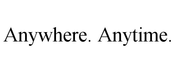 Trademark Logo ANYWHERE. ANYTIME.