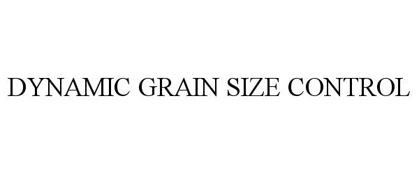  DYNAMIC GRAIN SIZE CONTROL