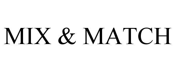 Trademark Logo MIX &amp; MATCH