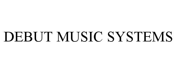 Trademark Logo DEBUT MUSIC SYSTEMS