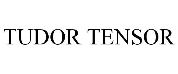 Trademark Logo TUDOR TENSOR