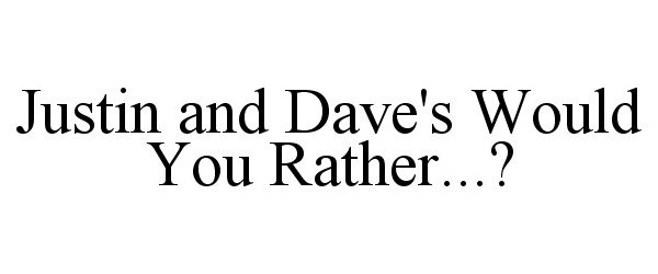  JUSTIN AND DAVE'S WOULD YOU RATHER...?
