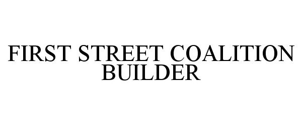  FIRST STREET COALITION BUILDER