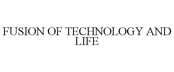  FUSION OF TECHNOLOGY AND LIFE