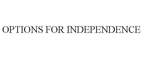  OPTIONS FOR INDEPENDENCE