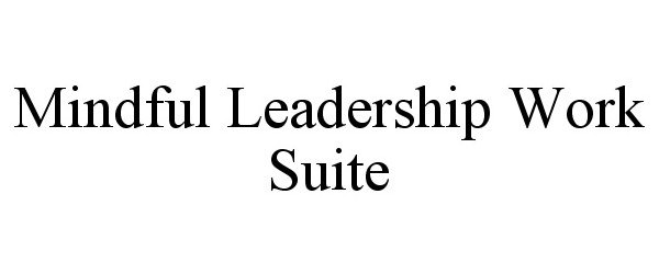 Trademark Logo MINDFUL LEADERSHIP WORK SUITE