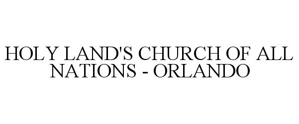 Trademark Logo HOLY LAND'S CHURCH OF ALL NATIONS - ORLANDO