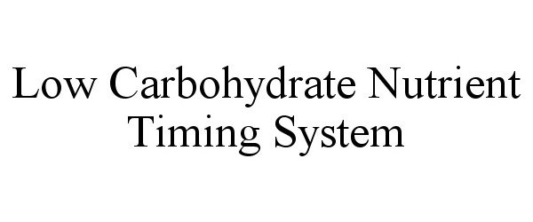 Trademark Logo LOW CARBOHYDRATE NUTRIENT TIMING SYSTEM