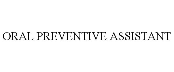 Trademark Logo ORAL PREVENTIVE ASSISTANT