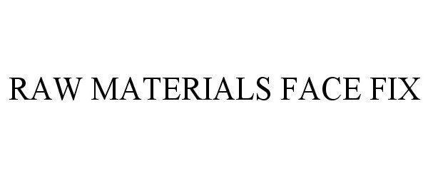  RAW MATERIALS FACE FIX