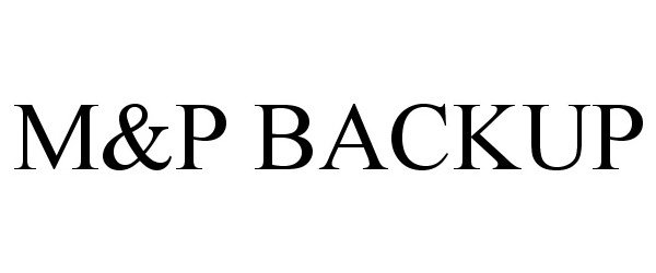 Trademark Logo M&amp;P BACKUP