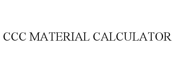 Trademark Logo CCC MATERIAL CALCULATOR