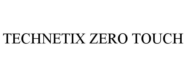 Trademark Logo TECHNETIX ZERO TOUCH