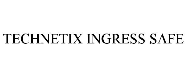 Trademark Logo TECHNETIX INGRESS SAFE