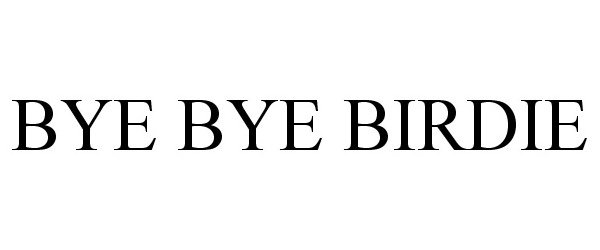 Trademark Logo BYE BYE BIRDIE