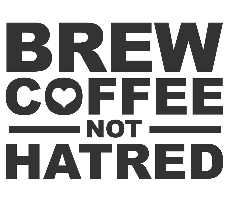  BREW COFFEE NOT HATRED