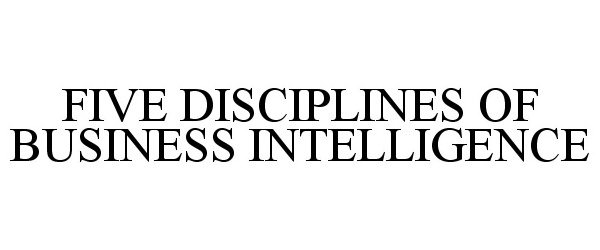  FIVE DISCIPLINES OF BUSINESS INTELLIGENCE