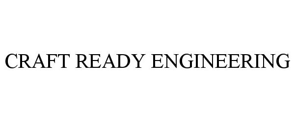 Trademark Logo CRAFT READY ENGINEERING