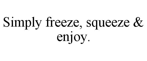  SIMPLY FREEZE, SQUEEZE &amp; ENJOY.