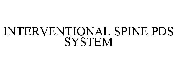 Trademark Logo INTERVENTIONAL SPINE PDS SYSTEM