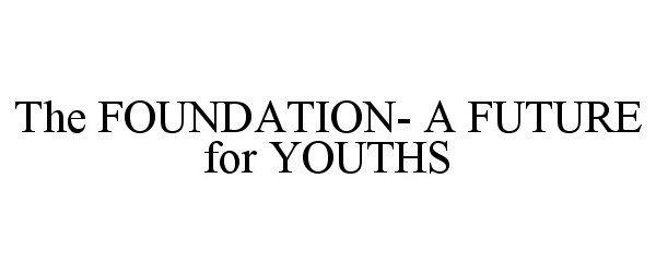 THE FOUNDATION- A FUTURE FOR YOUTHS