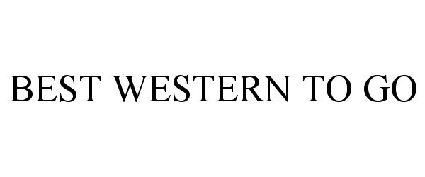 Trademark Logo BEST WESTERN TO GO