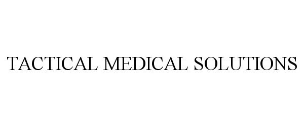  TACTICAL MEDICAL SOLUTIONS