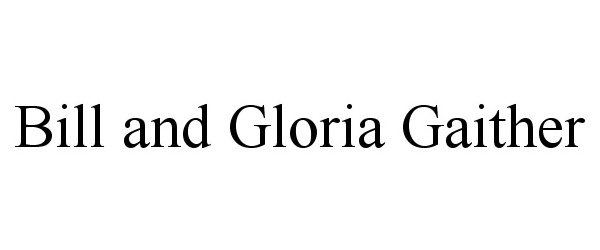 Trademark Logo BILL AND GLORIA GAITHER