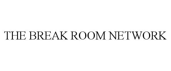 Trademark Logo THE BREAK ROOM NETWORK