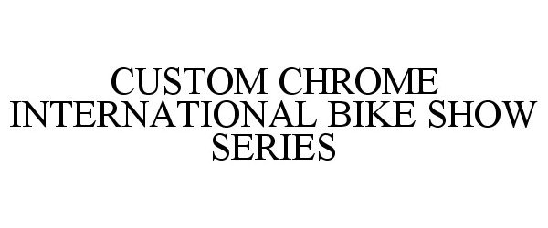  CUSTOM CHROME INTERNATIONAL BIKE SHOW SERIES