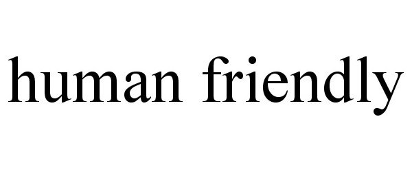 Trademark Logo HUMAN FRIENDLY