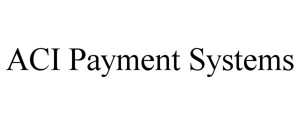 ACI PAYMENT SYSTEMS