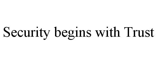  SECURITY BEGINS WITH TRUST