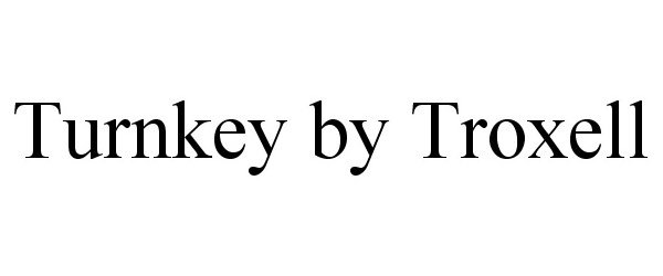 Trademark Logo TURNKEY BY TROXELL