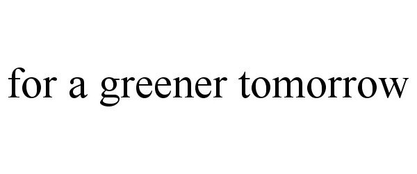  FOR A GREENER TOMORROW