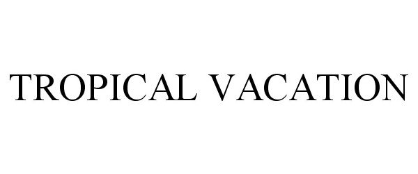 Trademark Logo TROPICAL VACATION