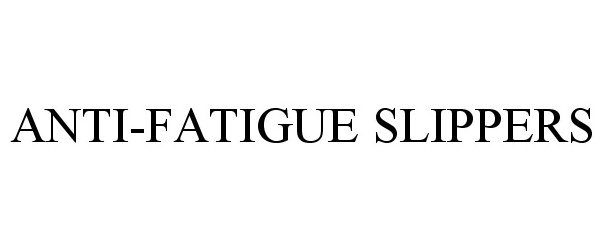 Trademark Logo ANTI-FATIGUE SLIPPERS