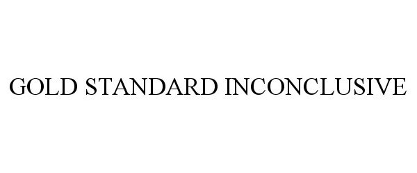 Trademark Logo GOLD STANDARD INCONCLUSIVE