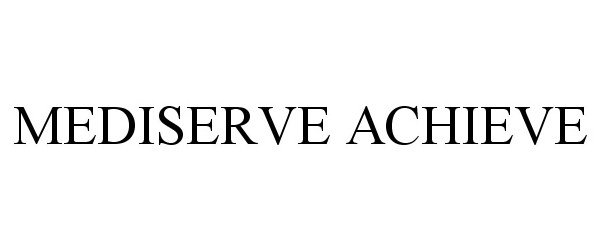 Trademark Logo MEDISERVE ACHIEVE