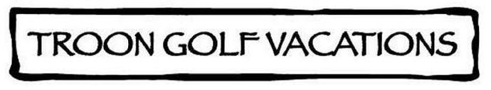 Trademark Logo TROON GOLF VACATIONS
