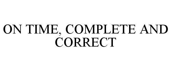  ON TIME, COMPLETE AND CORRECT