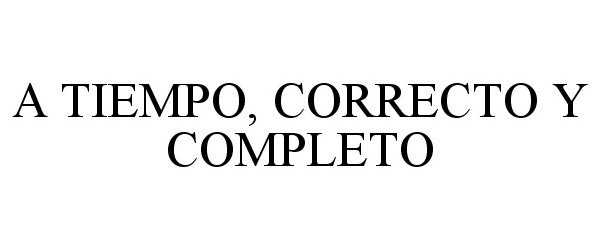 Trademark Logo A TIEMPO, CORRECTO Y COMPLETO