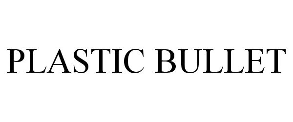 Trademark Logo PLASTIC BULLET